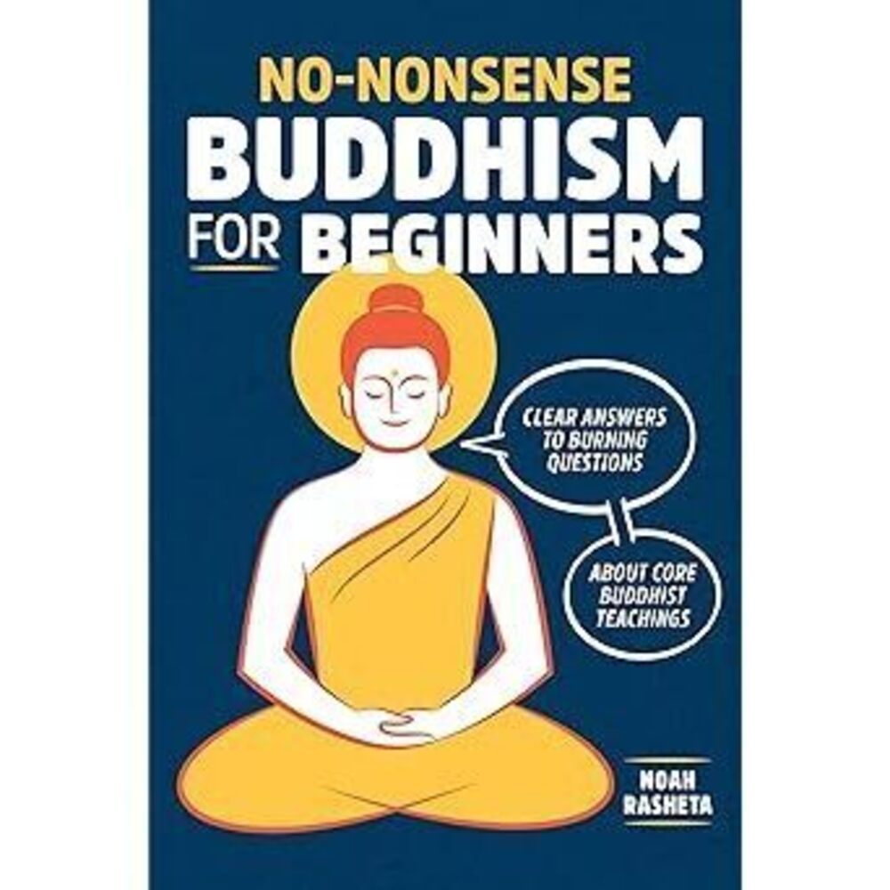 No-Nonsense Buddhism For Beginners: Clear Answers To Burning Questions About